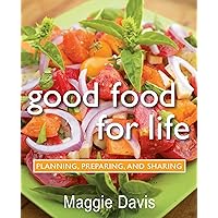 Good Food for Life: Planning, Preparing, and Sharing Good Food for Life: Planning, Preparing, and Sharing Hardcover
