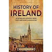 History of Ireland: An Enthralling Overview of Major Events and Figures in Irish History (Europe) History of Ireland: An Enthralling Overview of Major Events and Figures in Irish History (Europe) Kindle Paperback Hardcover