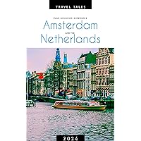 AMSTERDAM AND THE NETHERLANDS: Hidden Gems, Culture, Cuisine, and Canals, Creating Lasting Memories in the Netherlands in 2024 (Travel Tales books Book 2) AMSTERDAM AND THE NETHERLANDS: Hidden Gems, Culture, Cuisine, and Canals, Creating Lasting Memories in the Netherlands in 2024 (Travel Tales books Book 2) Kindle Paperback