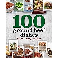 100 Ground Beef Dishes From 1 Easy Recipe 100 Ground Beef Dishes From 1 Easy Recipe Hardcover