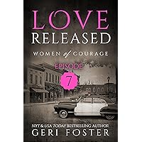 Love Released: Episode Seven (Women of Courage Book 7) Love Released: Episode Seven (Women of Courage Book 7) Kindle Paperback