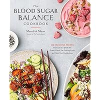 The Blood Sugar Balance Cookbook: 100 Delicious Recipes That Let You Ditch the Crave, Crash, Fat-Storing Cycle and Heal Your Metabolism The Blood Sugar Balance Cookbook: 100 Delicious Recipes That Let You Ditch the Crave, Crash, Fat-Storing Cycle and Heal Your Metabolism Paperback Kindle
