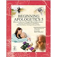 Beginning Apologetics 5: How to Answer Tough Moral Questions--Abortion, Contraception, Euthanasia, Test-Tube Babies, Cloning, & Sexual Ethics Beginning Apologetics 5: How to Answer Tough Moral Questions--Abortion, Contraception, Euthanasia, Test-Tube Babies, Cloning, & Sexual Ethics Paperback