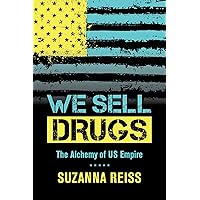 We Sell Drugs: The Alchemy of US Empire (American Crossroads Book 39) We Sell Drugs: The Alchemy of US Empire (American Crossroads Book 39) Kindle Paperback Audible Audiobook Hardcover