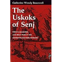 The Uskoks of Senj: Piracy, Banditry, and Holy War in the Sixteenth-Century Adriatic The Uskoks of Senj: Piracy, Banditry, and Holy War in the Sixteenth-Century Adriatic Kindle Paperback Hardcover