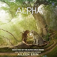Avoiding Alpha: Alpha Girl, Book 2 Avoiding Alpha: Alpha Girl, Book 2 Audible Audiobook Kindle Paperback