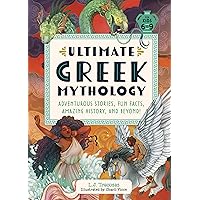 Ultimate Greek Mythology: Adventurous Stories, Fun Facts, Amazing History, and Beyond! Ultimate Greek Mythology: Adventurous Stories, Fun Facts, Amazing History, and Beyond! Hardcover Kindle