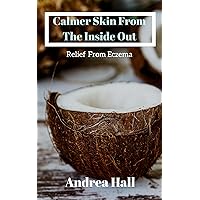 Eczema Treatment: Calmer Skin From The Inside Out: Eczema Relief