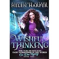 Wishful Thinking (How To Be The Best Damn Faery Godmother In The World (Or Die Trying) Book 1) Wishful Thinking (How To Be The Best Damn Faery Godmother In The World (Or Die Trying) Book 1) Kindle Paperback Audible Audiobook Audio CD