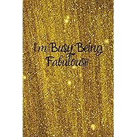 I'm Busy Being Fabulous!: A sparkly, glamorous, 6 x 9, blank lined notebook. 120 pages.