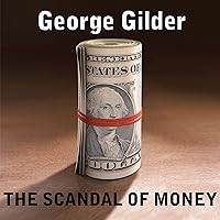 The Scandal of Money: Why Wall Street Recovers but the Economy Never Does The Scandal of Money: Why Wall Street Recovers but the Economy Never Does Audible Audiobook Hardcover Kindle Paperback Audio CD