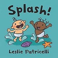 Splash! (Leslie Patricelli board books) Splash! (Leslie Patricelli board books) Board book Kindle