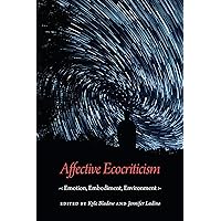 Affective Ecocriticism: Emotion, Embodiment, Environment Affective Ecocriticism: Emotion, Embodiment, Environment Paperback Kindle Hardcover