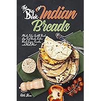 The Big Book of Indian Breads: Master Indian Griddle Breads, Deep Fried Breads, Tandoori Breads, Crepes, Pancakes, and Much More! (Indian Cookbook)