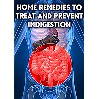 Home Remedies to Treat and Prevent Indigestion