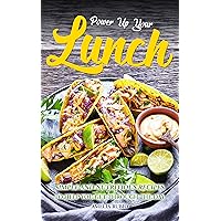 Power Up Your Lunch: Simple and Nutritious Recipes to Help You Get Through the Day Power Up Your Lunch: Simple and Nutritious Recipes to Help You Get Through the Day Kindle Paperback