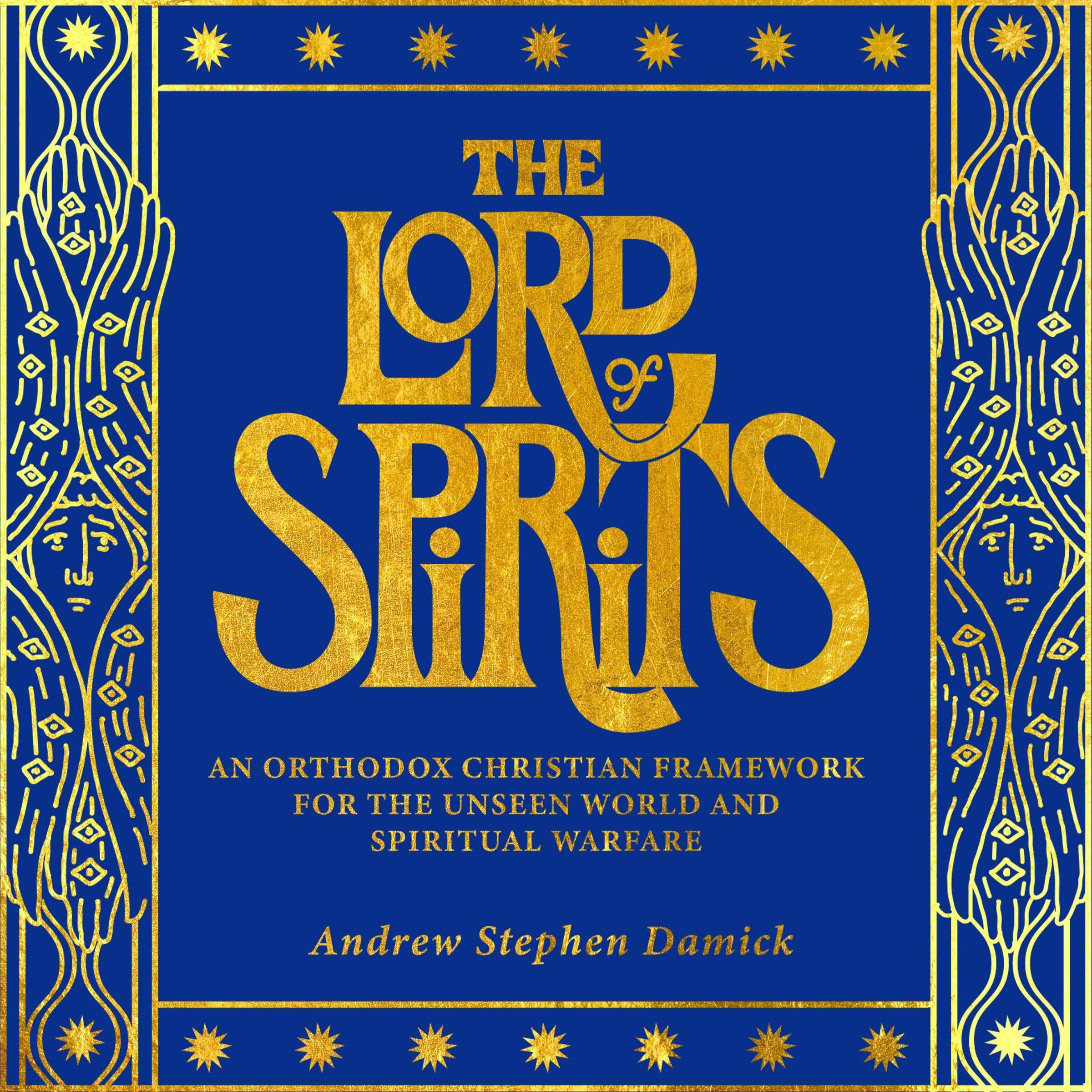 The Lord of Spirits: An Orthodox Christian Framework for the Unseen World and Spiritual Warfare
