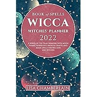 Wicca Book of Spells Witches' Planner 2022: A Wheel of the Year Grimoire with Moon Phases, Astrology, Magical Crafts, and Magic Spells for Wiccans and Witches (Wicca for Beginners Series) Wicca Book of Spells Witches' Planner 2022: A Wheel of the Year Grimoire with Moon Phases, Astrology, Magical Crafts, and Magic Spells for Wiccans and Witches (Wicca for Beginners Series) Kindle Hardcover Paperback