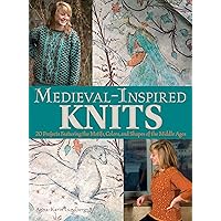 Medieval-Inspired Knits: 20 Projects Featuring the Motifs, Colors, and Shapes of the Middle Ages Medieval-Inspired Knits: 20 Projects Featuring the Motifs, Colors, and Shapes of the Middle Ages Paperback Hardcover
