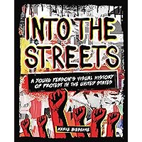 Into the Streets: A Young Person's Visual History of Protest in the United States Into the Streets: A Young Person's Visual History of Protest in the United States Paperback Kindle Library Binding