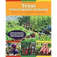 Texas Fruit & Vegetable Gardening, 2nd Edition: Plant, Grow, and Harvest the Best Edibles for Texas Gardens (Fruit & Vegetable Gardening Guides) Texas Fruit & Vegetable Gardening, 2nd Edition: Plant, Grow, and Harvest the Best Edibles for Texas Gardens (Fruit & Vegetable Gardening Guides) Paperback Kindle