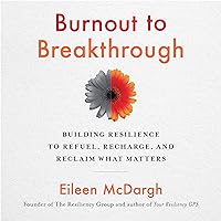 Burnout to Breakthrough: Building Resilience to Refuel, Recharge, and Reclaim What Matters Burnout to Breakthrough: Building Resilience to Refuel, Recharge, and Reclaim What Matters Audible Audiobook Paperback Kindle