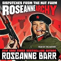 Roseannearchy: Dispatches from the Nut Farm Roseannearchy: Dispatches from the Nut Farm Audible Audiobook Paperback Kindle Hardcover