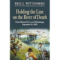 Holding the Line on the River of Death: Union Mounted Forces at Chickamauga, September 18, 1863 Holding the Line on the River of Death: Union Mounted Forces at Chickamauga, September 18, 1863 Hardcover Kindle Audible Audiobook