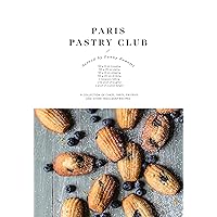Paris Pastry Club: A Collection of Cakes, Tarts, Pastries and Other Indulgent Recipes Paris Pastry Club: A Collection of Cakes, Tarts, Pastries and Other Indulgent Recipes Kindle Hardcover