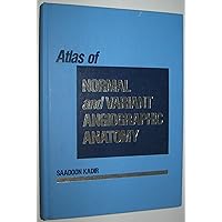 Atlas of Normal and Variant Angiographic Anatomy Atlas of Normal and Variant Angiographic Anatomy Hardcover