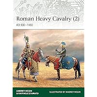 Roman Heavy Cavalry (2): AD 500–1450 (Elite) Roman Heavy Cavalry (2): AD 500–1450 (Elite) Paperback Kindle
