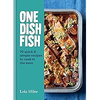 One Dish Fish: Quick and Simple Recipes to Cook in the Oven One Dish Fish: Quick and Simple Recipes to Cook in the Oven Kindle Hardcover