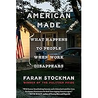 American Made: What Happens to People When Work Disappears American Made: What Happens to People When Work Disappears Hardcover Audible Audiobook Kindle