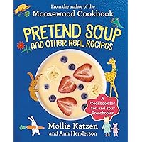 Pretend Soup and Other Real Recipes: A Cookbook for Preschoolers and Up Pretend Soup and Other Real Recipes: A Cookbook for Preschoolers and Up Hardcover