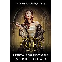 Freed: Book 3 of Beauty and the Beast (Frisky Fairy Tales) Freed: Book 3 of Beauty and the Beast (Frisky Fairy Tales) Kindle Paperback