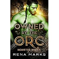 Owned By The Orc: (Monster Brides) A Monster Fantasy, Childhood Sweetheart Romance Owned By The Orc: (Monster Brides) A Monster Fantasy, Childhood Sweetheart Romance Kindle Paperback