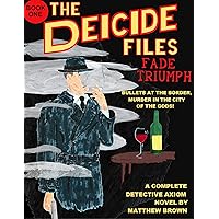 The Deicide Files : Fade Triumph: A detective mystery in the city of the gods