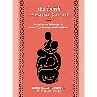 The Fourth Trimester Journal: Practices and Reflections to Honor Your Journey into Motherhood The Fourth Trimester Journal: Practices and Reflections to Honor Your Journey into Motherhood Paperback