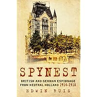 Spynest: British and German Espionage from Neutral Holland 1914 -1918 Spynest: British and German Espionage from Neutral Holland 1914 -1918 Kindle Hardcover