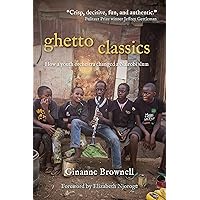 Ghetto Classics: How a Youth Orchestra Changed a Nairobi Slum Ghetto Classics: How a Youth Orchestra Changed a Nairobi Slum Kindle Paperback