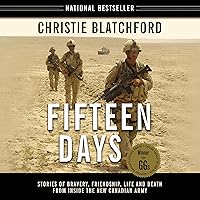 Fifteen Days: Stories of Bravery, Friendship, Life and Death from Inside the New Canadian Army Fifteen Days: Stories of Bravery, Friendship, Life and Death from Inside the New Canadian Army Audible Audiobook Paperback Kindle Hardcover