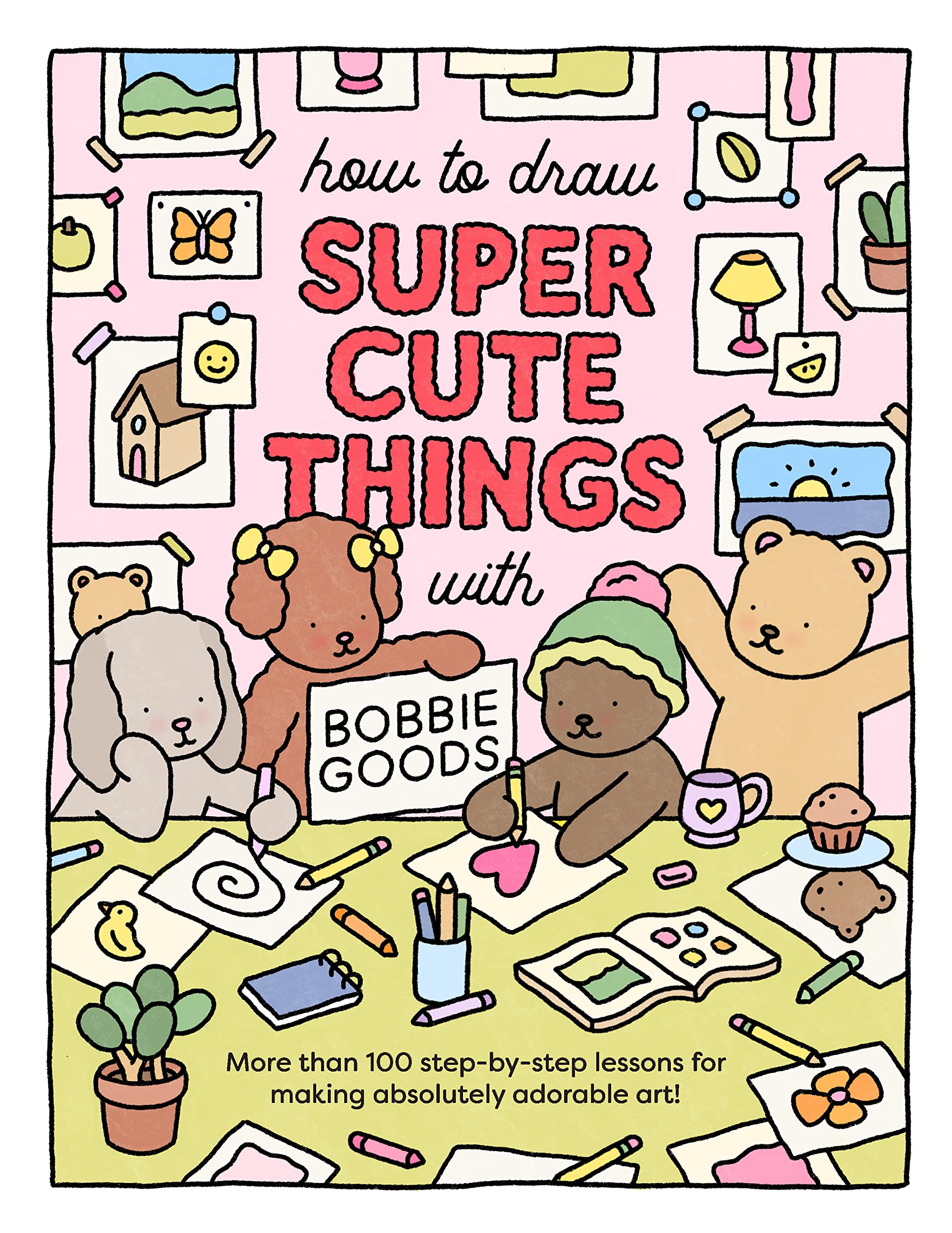 How to Draw Super Cute Things with Bobbie Goods!: Learn to draw & color absolutely adorable art! (101 Things to Draw, 3)