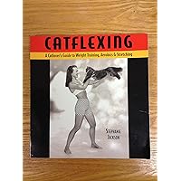 Catflexing: The Catlover's Guide to Weight Training, Aerobics and Stretching Catflexing: The Catlover's Guide to Weight Training, Aerobics and Stretching Paperback