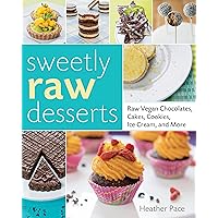 Sweetly Raw Desserts: Raw Vegan Chocolates, Cakes, Cookies, Ice Cream, and More Sweetly Raw Desserts: Raw Vegan Chocolates, Cakes, Cookies, Ice Cream, and More Paperback Kindle