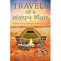 Travels of a Wimpy Mum: Finding Courage through the Book of James Travels of a Wimpy Mum: Finding Courage through the Book of James Kindle Paperback