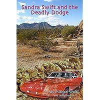 Sandra Swift and the Deadly Dodge: The Second Book in the Sandra Swift Adventures (series two) (The Sandy Swift Adventures 2)
