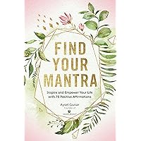 Find Your Mantra: Inspire and Empower Your Life with 75 Positive Affirmations (Volume 7) (Live Well, 7) Find Your Mantra: Inspire and Empower Your Life with 75 Positive Affirmations (Volume 7) (Live Well, 7) Hardcover Kindle