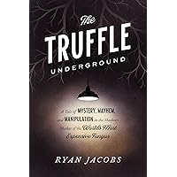 The Truffle Underground: A Tale of Mystery, Mayhem, and Manipulation in the Shadowy Market of the World's Most Expensive Fungus The Truffle Underground: A Tale of Mystery, Mayhem, and Manipulation in the Shadowy Market of the World's Most Expensive Fungus Paperback Audible Audiobook Kindle