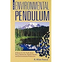 The Environmental Pendulum: A Quest for the Truth about Toxic Chemicals, Human Health, and Environmental Protection The Environmental Pendulum: A Quest for the Truth about Toxic Chemicals, Human Health, and Environmental Protection Paperback Kindle Hardcover