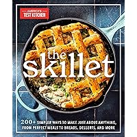 The Skillet: 200+ Simpler Ways to Make Just About Anything, From Perfect Meals to Breads, Des serts, and More The Skillet: 200+ Simpler Ways to Make Just About Anything, From Perfect Meals to Breads, Des serts, and More Paperback Kindle